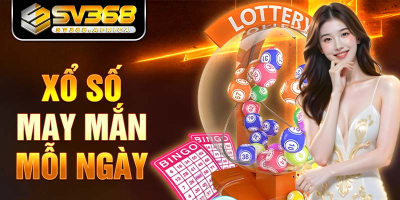 Xổ số - Trải nghiệm may mắn cùng các con số